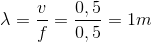 \lambda =\frac{v}{f}=\frac{0,5}{0,5}=1m