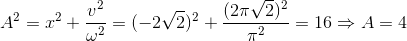 A^{2}=x^{2}+\frac{v^{2}}{\omega ^{2}}=(-2\sqrt{2})^{2}+\frac{(2\pi \sqrt{2})^{2}}{\pi ^{2}}=16\Rightarrow A=4