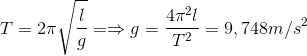 T=2\pi \sqrt{\frac{l}{g}}=\Rightarrow g=\frac{4\pi ^{2}l}{T^{2}}=9,748m/s^{2}