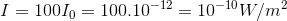 I=100I_{0}=100.10^{-12}=10^{-10}W/m^{2}