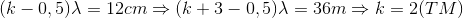 (k-0,5)\lambda =12cm\Rightarrow (k+3-0,5)\lambda =36m\Rightarrow k=2(TM)