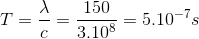 T=\frac{\lambda }{c}=\frac{150}{3.10^{8}}=5.10^{-7}s