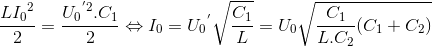 \frac{L{I_{0}}^{2}}{2}=\frace_U_{0^{'2}.C_{1}}{2}\Leftrightarrow I_{0}={U_{0}}^{'}\sqrt{\frac{C_{1}}{L}}=U_{0}\sqrt{\frac{C_{1}}{L.C_{2}}(C_{1}+C_{2})}