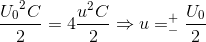 \frace_U_{0^{2}C}{2}=4\frac{u^{2}C}{2}\Rightarrow u=_{-}^{+}\frac{U_{0}}{2}