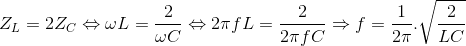 Z_{L}=2Z_{C}\Leftrightarrow \omega L=\frac{2}{\omega C}\Leftrightarrow 2\pi fL=\frac{2}{2\pi fC}\Rightarrow f=\frac{1}{2\pi }.\sqrt{\frac{2}{LC}}