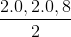 \frac{2.0,2.0,8}{2}