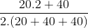 \frac{20.2+40}{2.(20+40+40)}