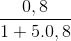 \frac{0,8}{1+5.0,8}
