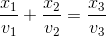 \frac{x_{1}}{v_{1}}+\frac{x_{2}}{v_{2}}=\frac{x_{3}}{v_{3}}