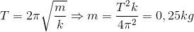 T=2\pi \sqrt{\frac{m}{k}}\Rightarrow m=\frac{T^{2}k}{4\pi ^{2}}=0,25kg