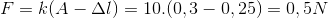 F=k(A-\Delta l)=10.(0,3-0,25)=0,5N