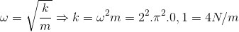 \omega =\sqrt{\frac{k}{m}}\Rightarrow k=\omega ^{2}m=2^{2}.\pi ^{2}.0,1=4N/m