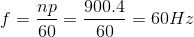 f=\frac{np}{60}=\frac{900.4}{60}=60Hz