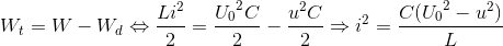 W_{t}=W-W_{d}\Leftrightarrow \frac{Li^{2}}{2}=\frace_U_{0^{2}C}{2}-\frac{u^{2}C}{2}\Rightarrow i^{2}=\frac{C({U_{0}}^{2}-u^{2})}{L}