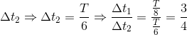 \Delta t_{2}\Rightarrow \Delta t_{2}=\frac{T}{6}\Rightarrow \frac{\Delta t_{1}}{\Delta t_{2}}=\frac{\frac{T}{8}}{\frac{T}{6}}=\frac{3}{4}