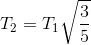 T_{2}=T_{1}\sqrt{\frac{3}{5}}