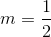 m = \frac{1}{2}