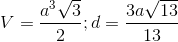 V= \frac{a^{3}\sqrt{3}}{2}; d = \frac{3a\sqrt{13}}{13}