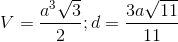 V= \frac{a^{3}\sqrt{3}}{2}; d = \frac{3a\sqrt{11}}{11}