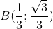 B(\frac{1}{3};\frac{\sqrt{3}}{3})
