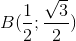 B(\frac{1}{2};\frac{\sqrt{3}}{2})