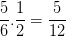 \dpi{100} \frac{5}{6}.\frac{1}{2}=\frac{5}{12}