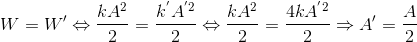 W={W}'\Leftrightarrow \frac{kA^{2}}{2}=\frac{k^{'}A^{'2}}{2}\Leftrightarrow\frac{kA^{2}}{2}=\frac{4kA^{'2}}{2} \Rightarrow {A}'=\frac{A}{2}