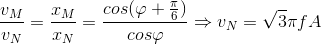 \frac{v_{M}}{v_{N}}=\frac{x_{M}}{x_{N}}=\frac{cos(\varphi +\frac{\pi }{6})}{cos\varphi }\Rightarrow v_{N}=\sqrt{3}\pi fA