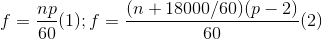 f=\frac{np}{60}(1);f=\frac{(n+18000/60)(p-2)}{60}(2)