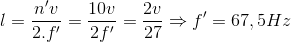 l=\frac{{n}'v}{2.{f}'}=\frac{10v}{2{f}'}=\frac{2v}{27}\Rightarrow {f}'=67,5Hz