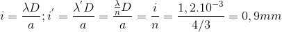 i=\frac{\lambda D}{a};i^{'}=\frac{\lambda^{'} D}{a}=\frac{\frac{\lambda }{n}D}{a}=\frac{i}{n}=\frac{1,2.10^{-3}}{4/3}=0,9mm