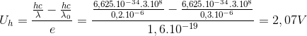 U_{h}= \frac{\frac{hc}{\lambda }-\frac{hc}{\lambda_{0} }}{e}=\frac{\frac{6,625.10^{-34}.3.10^{8}}{0,2.10^{-6}}-\frac{6,625.10^{-34}.3.10^{8}}{0,3.10^{-6}}}{1,6.10^{-19}}=2,07V