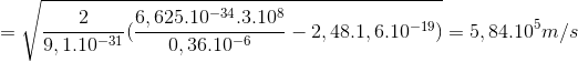 =\sqrt{\frac{2}{9,1.10^{-31}}(\frac{6,625.10^{-34}.3.10^{8}}{0,36.10^{-6}}- 2,48.1,6.10^{-19})}=5,84.10^{5} m/s