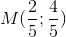 M(\frac{2}{5};\frac{4}{5})