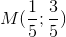 M(\frac{1}{5};\frac{3}{5})