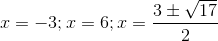 x = -3; x = 6; x =\frac{3\pm \sqrt{17}}{2}