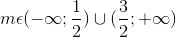 m\epsilon (-\infty ;\frac{1}{2})\cup (\frac{3}{2};+\infty )