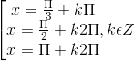 \left [ \begin{matrix} x = \frac{\Pi }{3}+k\Pi & & \\ x = \frac{\Pi }{2}+k2\Pi & & \\ x =\Pi +k2\Pi & & \end{matrix},k\epsilon Z
