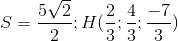 S = \frac{5\sqrt{2}}{2}; H(\frac{2}{3};\frac{4}{3};\frac{-7}{3})