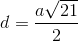 d=\frac{a\sqrt{21}}{2}