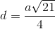 d=\frac{a\sqrt{21}}{4}