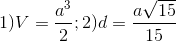 1) V = \frac{a^{3}}{2}; 2)d =\frac{a\sqrt{15}}{15}
