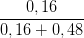 \dpi{100} \frac{0,16}{0,16+0,48}