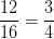 \dpi{100} \frac{12}{16}=\frac{3}{4}