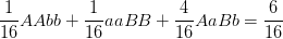 \dpi{100} \frac{1}{16}AAbb+\frac{1}{16}aaBB+\frac{4}{16}AaBb=\frac{6}{16}