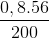 \frac{0,8.56}{200}