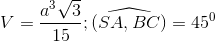 V= \frac{a^{3}\sqrt{3}}{15}; \widehat{(SA,BC)}= 45^{0}