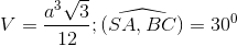 V= \frac{a^{3}\sqrt{3}}{12}; \widehat{(SA,BC)}= 30^{0}