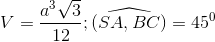 V= \frac{a^{3}\sqrt{3}}{12}; \widehat{(SA,BC)}= 45^{0}
