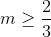 m \geq \frac{2}{3}